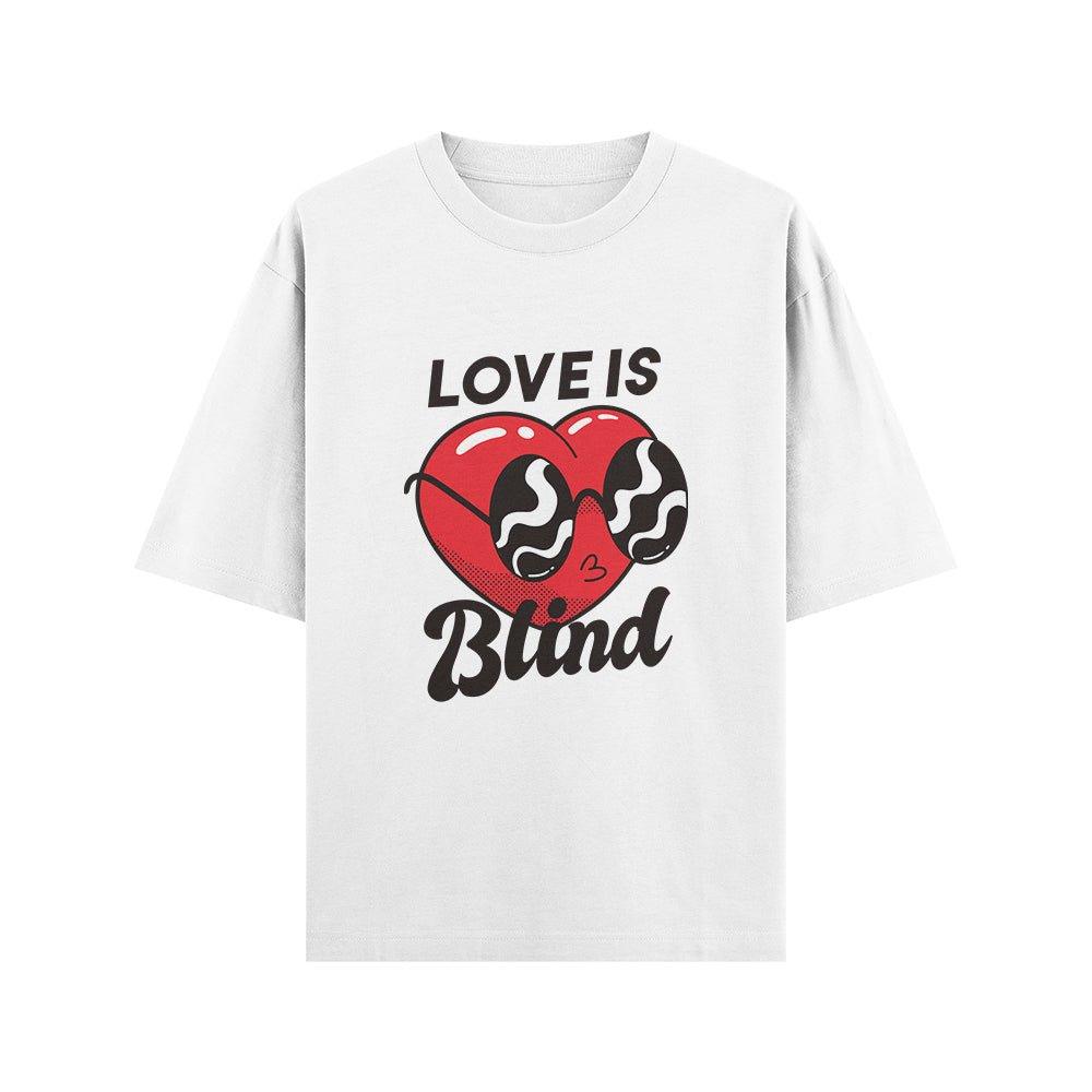 Love is Blind Oversize T - shirt - ThreadGods